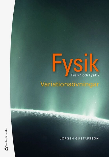 Fysik : variationsövningar - Fysik 1 och 2; Jörgen Gustafsson; 2018