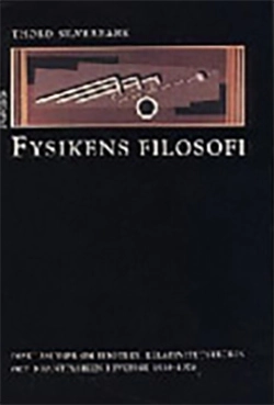 Fysikens filosofi : diskussioner om Einstein, relativitetsteorin och kvantf; Thord Silverbark; 1999