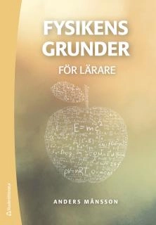 Fysikens grunder för lärare; Anders Månsson; 2017