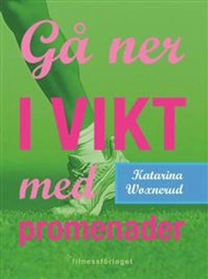 Gå ner i vikt med promenader; Katarina Woxnerud; 2007