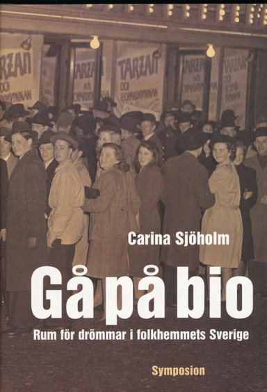 Gå på bio : rum för drömmar i folkhemmets Sverige; Carina Sjöholm; 2003