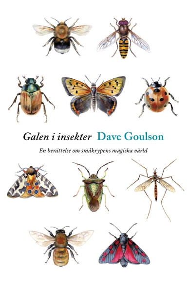 Galen i insekter : en berättelse om småkrypens magiska värld; Dave Goulson; 2016