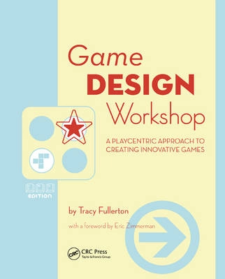 Game design workshop : a playcentric approach to creating innovative games; Tracy Fullerton; 2008