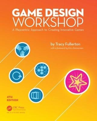 Game design workshop : a playcentric approach to creating innovative games; Tracy Fullerton; 2019