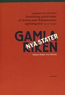 Gamla riken, nya stater: statsbildning, politisk kultur och identiteter under Kalmarunionens upplösningsskede 1512-1541; Harald Gustafsson; 2000