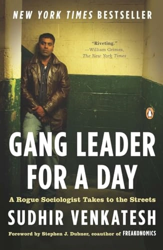 Gang Leader for a Day: A Rogue Sociologist Takes to the Streets; Sudhir Venkatesh; 2009