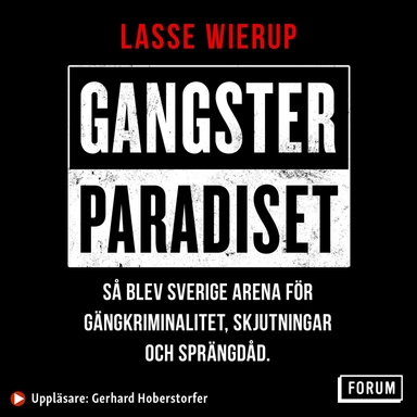 Gangsterparadiset : så blev Sverige arena för gängkriminalitet, skjutningar och sprängdåd; Lasse Wierup; 2020