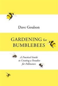 Gardening for Bumblebees; Dave Goulson; 2021