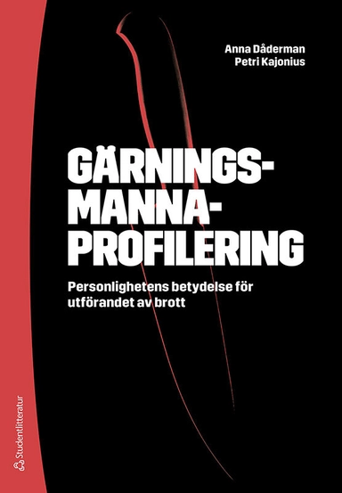 Gärningsmannaprofilering : personlighetens betydelse för utförandet av brott; Anna Dåderman, Petri Kajonius; 2022