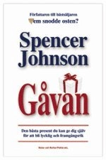 Gåvan : den bästa present du kan ge dig själv för att bli lycklig och framgångsrik, i dag!; Spencer Johnson; 2004