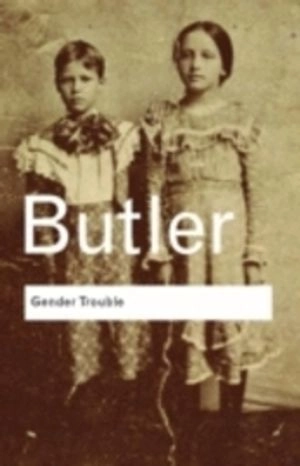 Gender trouble : feminism and the subversion of identity; Judith Butler; 2006