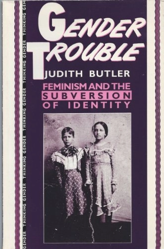 Gender trouble : feminism and the subversion of identity; Judith Butler; 1990