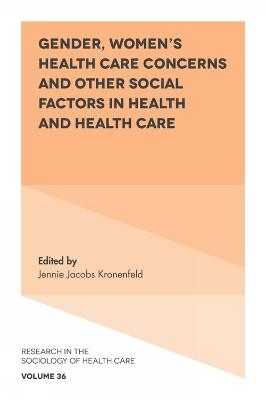 Gender, women's health care concerns and other social factors in health and health care; Jennie Jacobs Kronenfeld; 2018