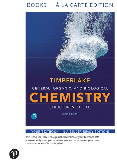 General, Organic, and Biological Chemistry: Structures of Life; Karen Timberlake; 2018