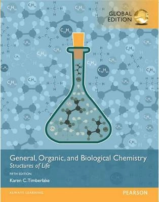 General, Organic, and Biological Chemistry: Structures of Life, Global Edition; Karen C. Timberlake; 2016