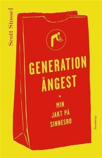 Generation ångest : Min jakt på sinnesro; Scott Stossel; 2015