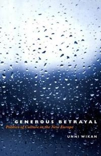 Generous betrayal : politics of culture in the new Europe; Unni Wikan; 2002