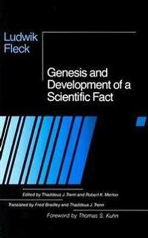 Genesis and development of a scientific fact; Ludwik Fleck; 1979