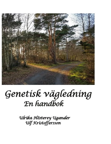 Genetisk vägledning : En handbok; Ulrika Hösterey Ugander, Ulf Kristoffersson; 2020