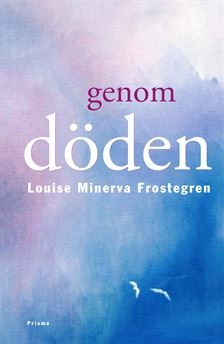 Genom döden; Louise Minerva Frostegren, Louise Minerva-Li; 2000