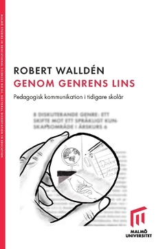 Genom genrens lins : pedagogisk kommunikation i tidigare skolår; Robert Walldén; 2019