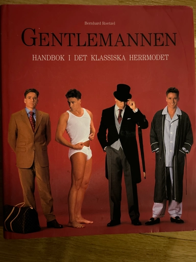 Gentlemannen : handbok i det klassiska herrmodet; Bernhard Roetzel; 2004