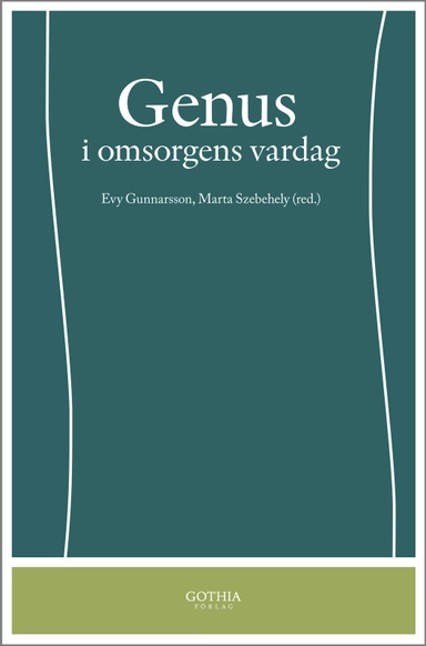 Genus i omsorgens vardag; Evy Gunnarsson, Evy Gunnarsson, Marta Szebehely, Marta Szebehely; 2009