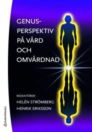 Genusperspektiv på vård och omvårdnad; Helén Strömberg, Henrik Eriksson, Elisabeth Dahlborg Lyckhage, Ingrid Jorfeldt, Sune G. Dufwa, Per Ekstrand, Gunnel Svedberg, Jonas Sandberg, Lotta Saarnio; 2010