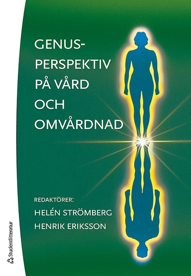 Genusperspektiv på vård och omvårdnad; Helén Strömberg, Henrik Eriksson; 2017