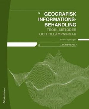 Geografisk informationsbehandling : teori, metoder och tillämpningar; Lars Harrie; 2012