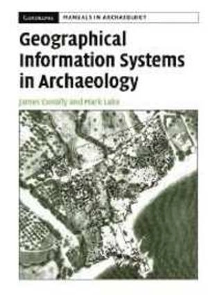 Geographical information systems in archaeology; James Conolly; 2006