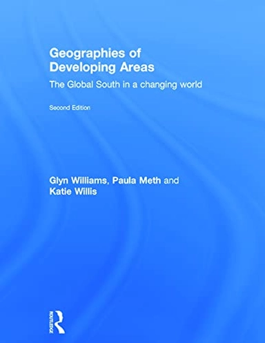 Geographies of Developing Areas; Glyn Williams, Paula Meth, Katie Willis; 2014