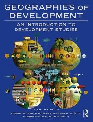 Geographies of Development; Robert Potter, Tony Binns, Jennifer Elliott, Etienne Nel, David Smith; 2018