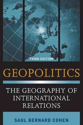 Geopolitics : the geography of international relations; Saul Bernard. Cohen; 2015