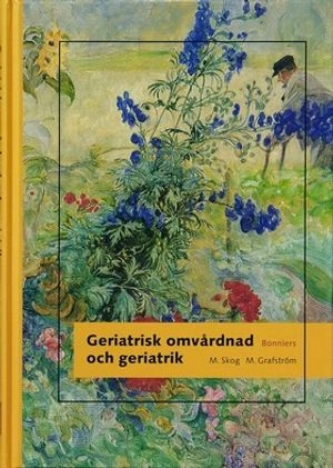 Geriatrisk omvårdnad och geriatrik; Margareta Skog, Margareta Grafström; 2003