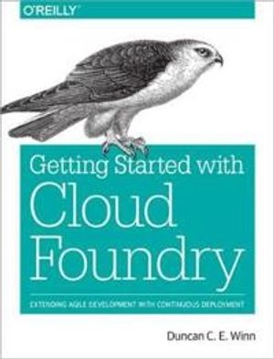 Getting Started with Cloud Foundry; Duncan C. E. Winn; 2017