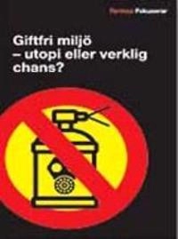 Giftfri miljö : utopi eller verklig chans?; Birgitta Johansson; 2006