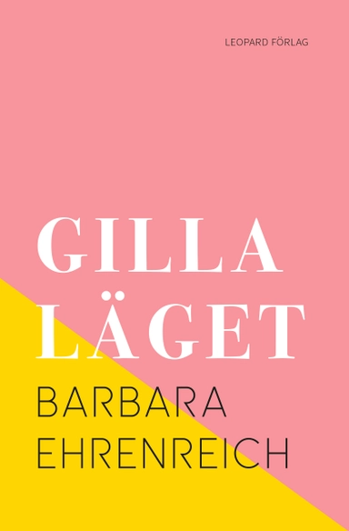 Gilla läget : hur allt gick åt helvete med positivt tänkande; Barbara Ehrenreich; 2019