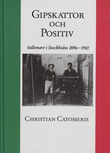 Gipskattor och Positiv : Italienare i Stockholm 1896-1910; Christian Catomeris; 1988