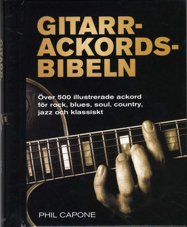 Gitarrackordsbibeln : över 500 illustrerade ackord för rock, blues, soul, country, jazz och klassiskt; Phil Capone; 2008