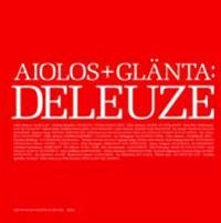 Glänta 1(2004) Deleuze; Gilles Deleuze, Fredrika Spindler, Sven-Olov Wallenstein, Malene Busk, Jan Arnald, Ingemar Haag, Eric Alliez, Jan Holmgaard, Christina Kullberg, Roberto N Peyre, Jakob Staberg, Ulf Karl Olov Nilsson, Mats Rosengren, Hanna Hallgren, Catharina Gabrielsson, Ola Nilsson, John Swedenmark, Olof Pettersson, Carin Franzén, Anna Hallberg, Anders Johansson, Jonas (J) Magnusson, Gunnar Berge, Per Johansson, Raymonde Carasco, Åsa Wikström, Robert Azar, Félix Guattari; 2004