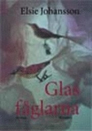 Glasfåglarna; Elsie Johansson; 1997