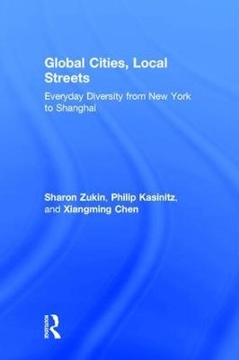 Global cities, local streets : everyday diversity from New York to Shanghai; Sharon Zukin; 2016