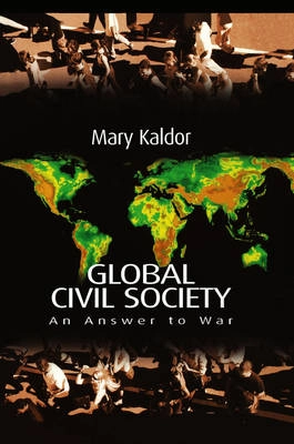 Global Civil Society: An Answer to War; Mary Kaldor; 2003