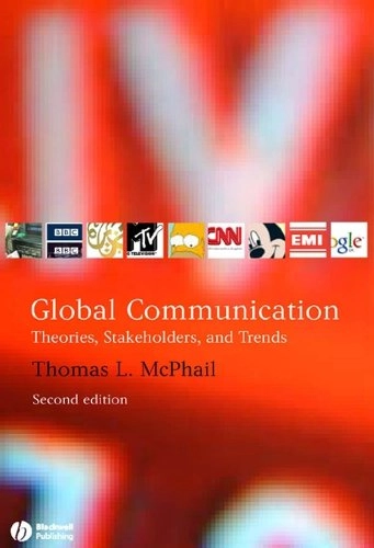 Global Communication: Theories, Stakeholders, and Trends; Thomas L. McPhail; 2009