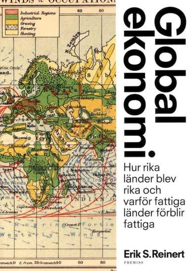 Global ekonomi : hur rika länder blev rika och varför fattiga länder förblir fattiga; Erik S. Reinert; 2016