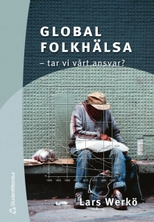 Global folkhälsa - - tar vi vårt ansvar?; Lars Werkö; 2003