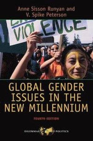 Global Gender Issues in the New Millennium; Anne Sisson Runyan, V Spike Peterson; 2015