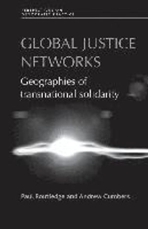 Global justice networks : geographies of transnational solidarity; Paul Routledge; 2016