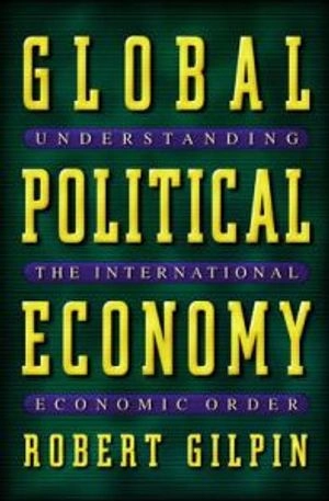 Global political economy : understanding the international economic order; Robert Gilpin; 2001